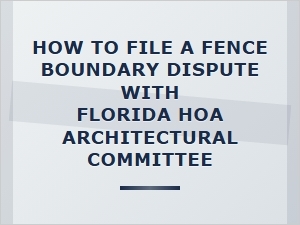 How to File a Fence Boundary Dispute with a Florida Hoa