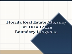 Hiring a Florida Attorney for Hoa Fence Disputes